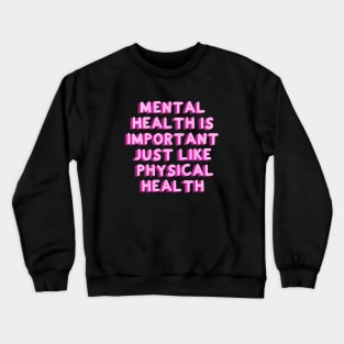 Mental Health Is Important Just Like Physical Health Crewneck Sweatshirt